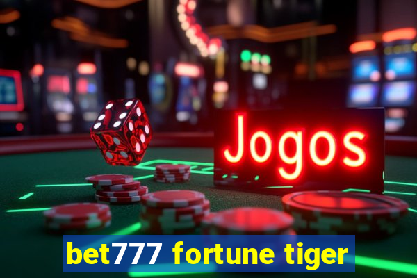 bet777 fortune tiger